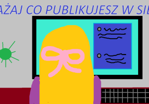 Uważaj, co publikujesz w sieci!