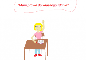 Dziewczynka w ławce z wyciągniętą do góry ręką. Nad nią napis: Mam prawo do własnego zdania.