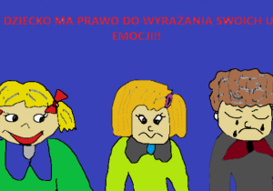 Trójka dzieci: pierwsze uśmiechnięte, drugie złe, trzecie smutne. Na nimi napis: Każde dziecko ma prawo do wyrażania swoich uczuć i emocji.