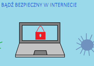 Bądź bezpieczny w Internecie - laptop, a wokół niego wirusy