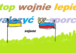 Flaga Ukrainy i Rosji i napis "Stop wojnie, lepiej walczyć w sporcie"