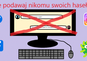 Nie podawaj nikomu swoich haseł!