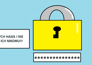 Używaj silnych haseł i nie udostępniaj ich nikomu!