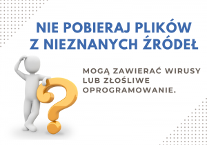 Nie pobieraj plików z nieznanych źródeł